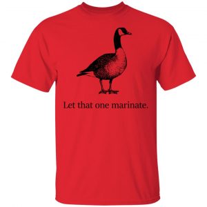 Letterkenny Merch Let That One Marinate T-Shirt