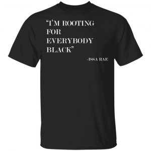 Black Owned T Shirt Business I’m Rooting for Everybody Black T-shirt