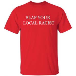 Black Owned T Shirt Business Slap Your Local Racist T-Shirt