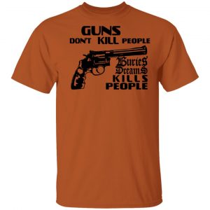 Brass City Merch Buried Dreams Guns Dont Kill People T-Shirt