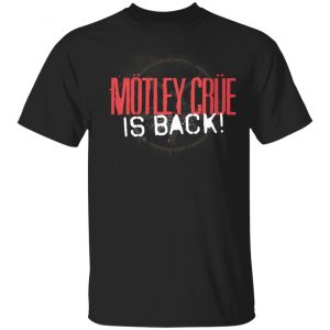 Motley Crue Is Back Tee