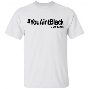 Donald Trump 2020 Presidential Campaign #YouAintBlack Tee
