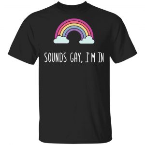 Sounds Gay I'm In LGBT Pride Black T-Shirt