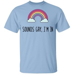Sounds Gay I'm In LGBT Pride T-Shirt