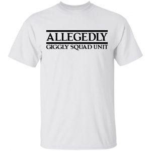 Giggly Squad Merch Allegedly Tee