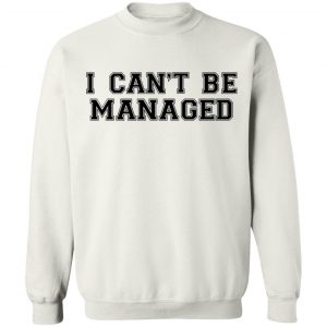 Giggly Squad Merch I Can't Be Managed Sweatshirt