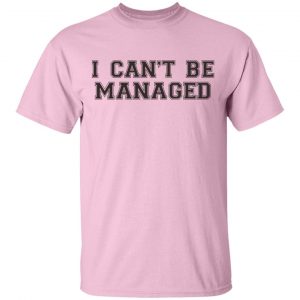 Giggly Squad Merch I Can't Be Managed Tee