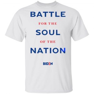 Joe Biden Merch Battle For The Soul Of The Nation Unisex White Tee