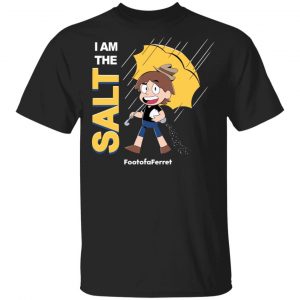 Footofaferret Merch I Am The Salt T-Shirt
