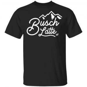 You Betcha Merch Busch Latte Shirt