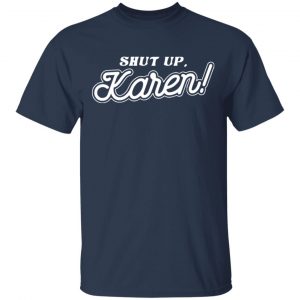 Tom Segura Merch Shut Up Karen Mens Navy Tee