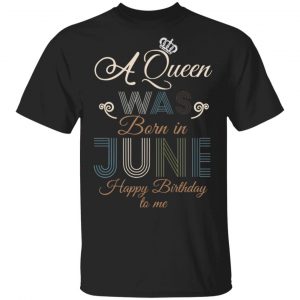 A Queen Was Born In June Classic T-Shirt