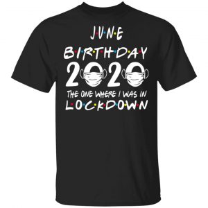 June Birthday 2020 Where I Was In Lockdown Classic T-Shirt