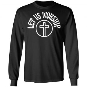 Let Us Worship Merch Let Us Worship Black Long Sleeve