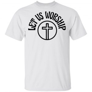 Let Us Worship Merch Let Us Worship Classic Tee