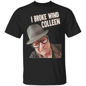 Chip Chipperson Merch I Broke Wind Colleen Shirt