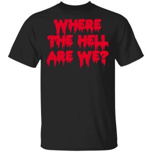 Brittyy44 Merch Where The Hell Are We Tee