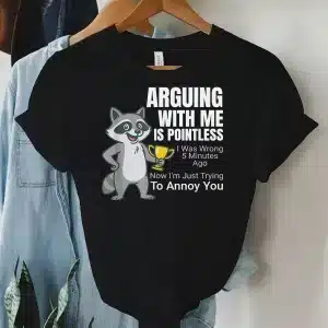 Arguing With Me Is Pointless Cartoon Raccoon Snarky Sayings T-Shirt