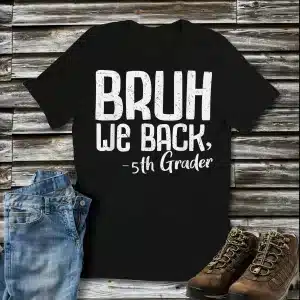 Bruh We Back 5th Grade First Day Of School Back To School Shirt