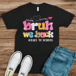 Bruh We Back Back To School First Day Back To School Shirt