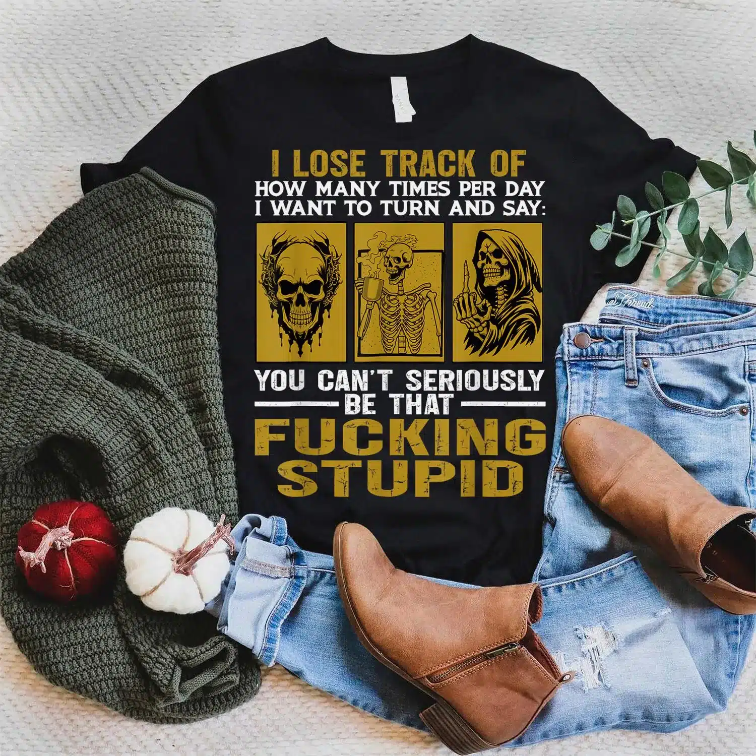 I Lose Track Of How Many Times Per Day I Want To Turn Say T-Shirt