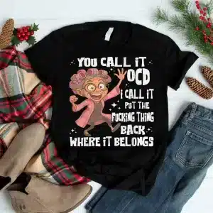You Call It Ocd I Call Put The Fcking Thing Back Old Womem T-Shirt